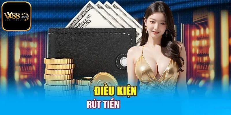 Đáp ứng điều kiện theo hướng dẫn rút tiền Vx88