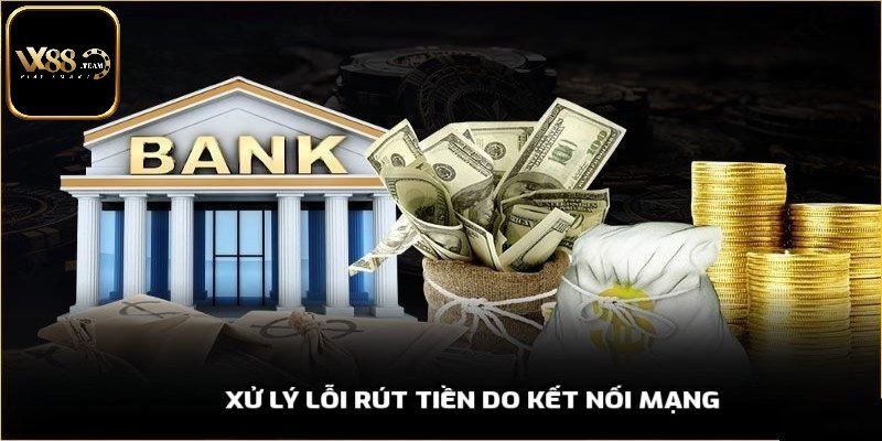 Xử lý lỗi rút tiền do kết nối mạng